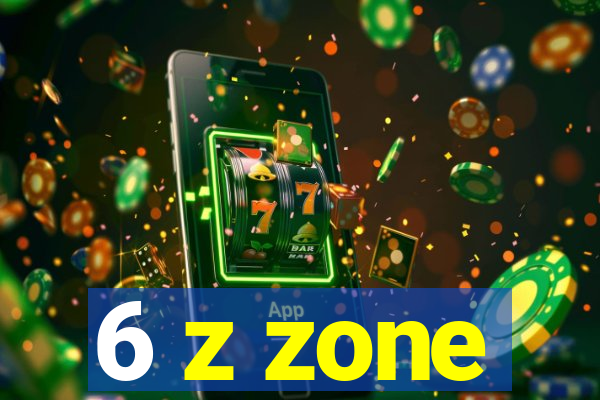 6 z zone